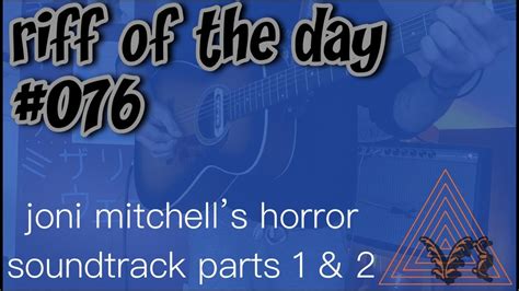 Riff Of The Day 076 Joni Mitchells Horror Soundtrack Parts 1 And 2