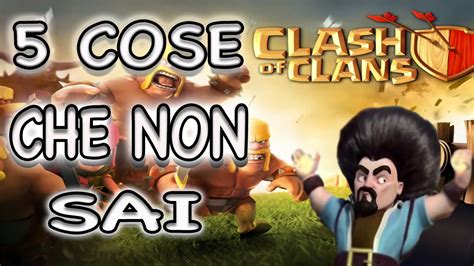 Cose Che Non Sai Su Clash Of Clans Youtube