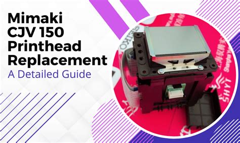 Mimaki CJV150 Printhead Replacement 6 Easy Steps