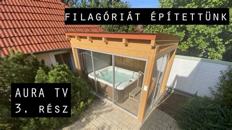 Aura TV E03 Filagóriát építettünk egy masszázsmedence fölé YouTube