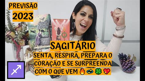 SagitÁrio ♐️ PrevisÃo 2023 Senta Respira Prepara O CoraÇÃo E Se