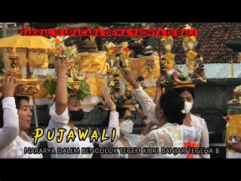 Sakral Upacara Dewa Yadnya Di Bali Pujawali Nararya Dalem