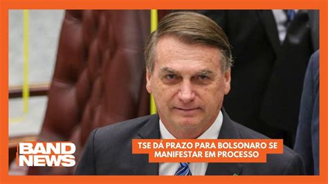 Tse D Prazo Para Bolsonaro Se Manifestar Em Processo Bandnewstv