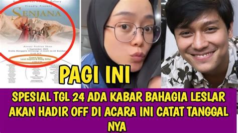 SPESIAL TGL 24 ADA KABAR BAHAGIA LESLAR AKAN HADIR OFF DI ACARA INI