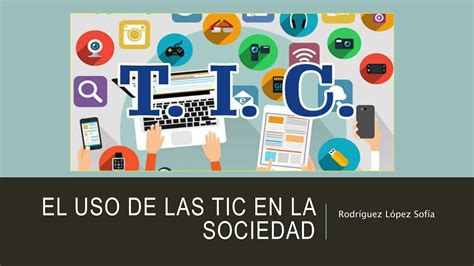 El Uso De Las Tic En La Sociedadpptx