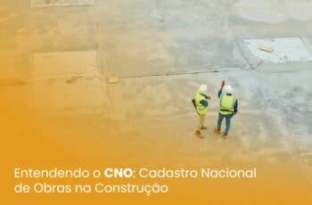 Entendendo O Cno Cadastro Nacional De Obras Na Constru O Obra Prima