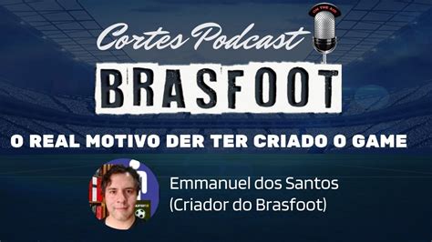 EMMANUEL DOS SANTOS CRIADOR DO BRASFOOT CORTES Podcast Descarga