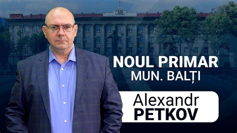 NOUL PRIMAR DE BALȚI ALEXANDER PETKOV YouTube