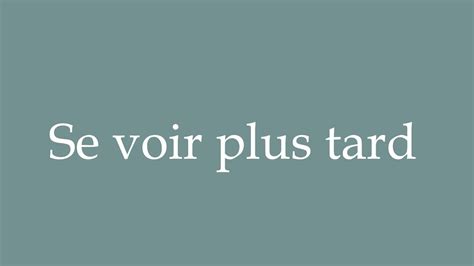 How To Pronounce Se Voir Plus Tard See You Later Correctly In