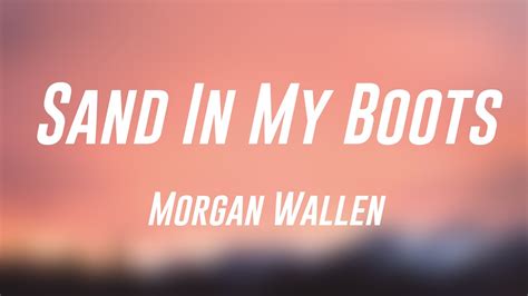 Sand In My Boots Morgan Wallen Lyrics Version Youtube Music