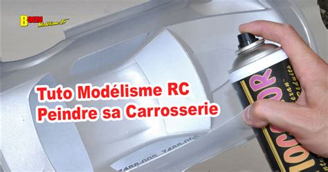 Tutoriel Modelisme Rc Peindre Sa Carrosserie Eme Partie Boeri