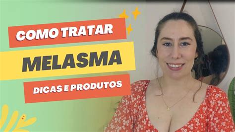 MELASMA NO ROSTO Descubra Como Melhorar E Tratar As Manchas Na Pele