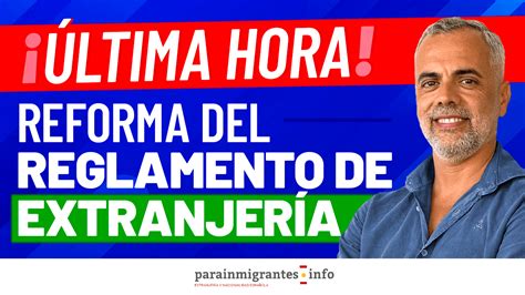 Reforma Del Reglamento De Extranjer A Ltima Hora Parainmigrantes