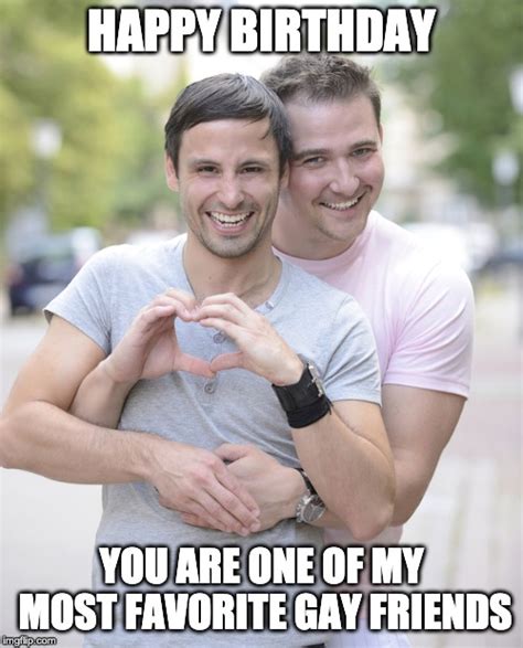 Gay Birthday Wishes For A Gay Friend Happy Birthday My Gay Love Meme