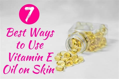 7 Best Ways To Use Vitamin E Oil On Skin Natural Oils For Hair And Beauty