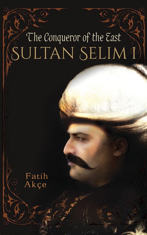 Sultan Selim I: The Conqueror of the East - Blue Dome Press