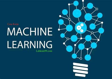 Cara Kerja Machine Learning Pembelajaran Mesin Adalah