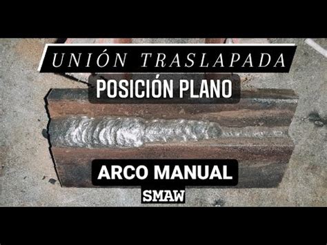 COMO SOLDAR UNIÓN TRASLAPE EN PLANO CON ELECTRODO HOW TO WELD OVERLAP