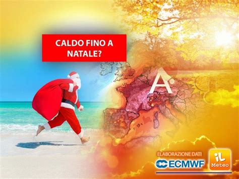 Meteo questo CALDO fino a NATALE ora vi sveliamo se può accadere