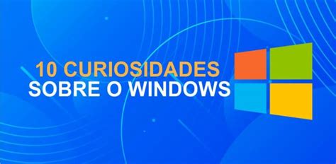 10 curiosidades sobre o Windows que talvez você não saiba