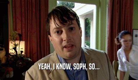 Peep Show Gifglobe Yeah I Know Soph So