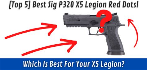 Best Sig P320 X5 Legion Red Dot [Top 5 List] - Red Dot Shooters