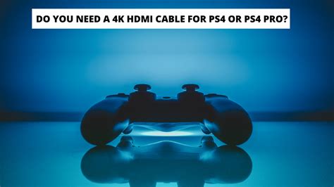 Do You Need A 4k Hdmi Cable For Ps4 Or Ps4 Pro Tekclue