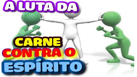 A LUTA DA CARNE CONTRA O ESPÍRITO YouTube