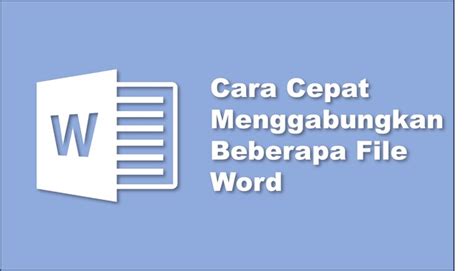 Cara Cepat Menggabungkan Beberapa File Word