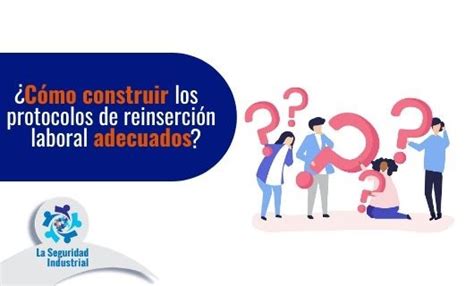 ¿cómo Construir Protocolos De Reinserción Laboral Adecuados