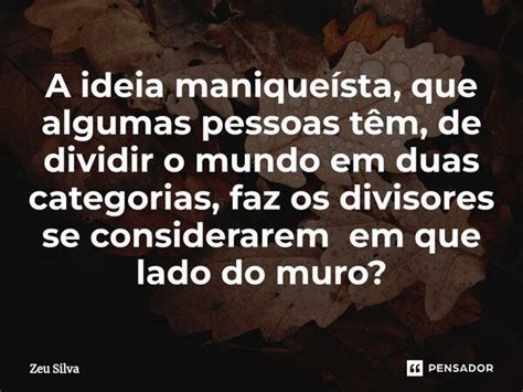 ⁠a Ideia Maniqueísta Que Algumas Zeu Silva Pensador