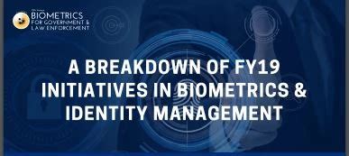 A Breakdown Of FY19 Initatives In Biometrics Identity Management