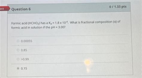 Solved 0 1 33 Pts Ect Question 6 Formic Acid HCHO Has A Chegg