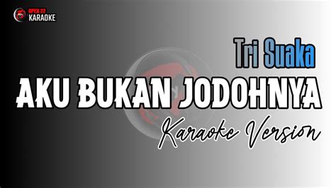 Aku Bukan Jodohnya Karaoke Pop Tri Suaka Aku Titipkan Dia