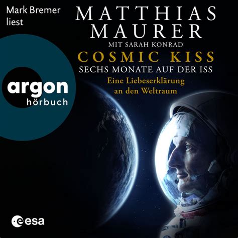 Cosmic Kiss Sechs Monate auf der ISS Eine Liebeserklärung an den