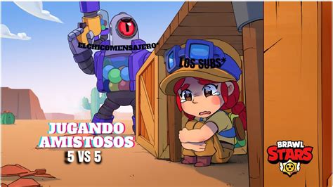 ESPECIAL POR MIS 1000 SUBSCRIPTORES Brawlstars JUGANDO AMISTOSAS CON