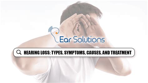 Hearing Loss Types Treatment Causes And Symptoms Earsolutions