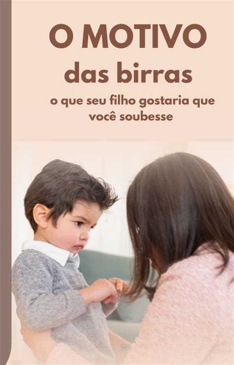 O Motivo Das Birras O Que Seu Filho Gostaria Que Voc Soubesse