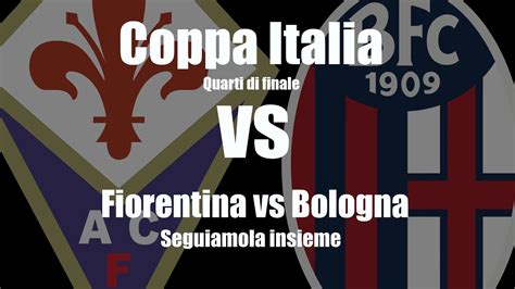 FIORENTINA Vs BOLOGNA COPPA ITALIA Quarti Di Finale DIRETTA