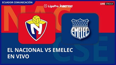 El Nacional Vs Emelec En Vivo Liga Ligapro Fecha Formato Radio