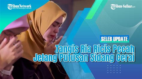 Tangis Ria Ricis Pecah Jelang Putusan Sidang Cerai Youtube