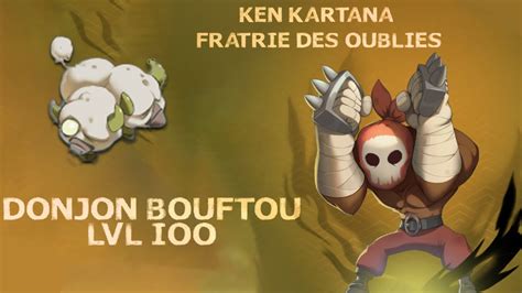 WAVEN KEN KARTANA FRATRIE DES OUBLIES DONJON BOUFTOU LVL 100 YouTube