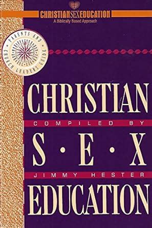 Christian Sex Education Parents And Church Leaders Guide Jimmy Hester Amazon