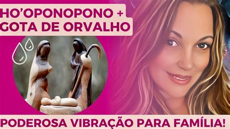 HOOPONOPONO GOTA DE ORVALHO VIBRAÇÃO PARA FAMÍLIA YouTube