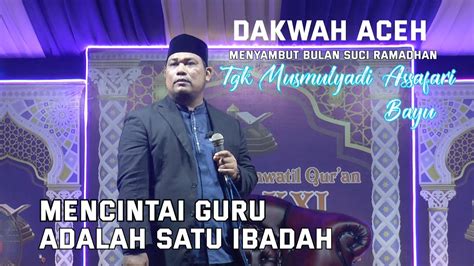 Tgk Musmulyadi As Safari Bayu I Mencintai Guru Adalah Satu Ibadah YouTube