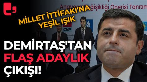 Selahattin Demirtaş tan flaş adaylık çıkışı Millet İttifakı na yeşil