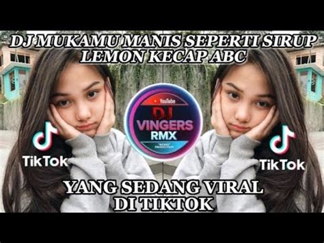 DJ MUKAMU MANIS SEPERTI GULA SIRUP LEMON KECAP ABC VIRAL TIKTOK FULL