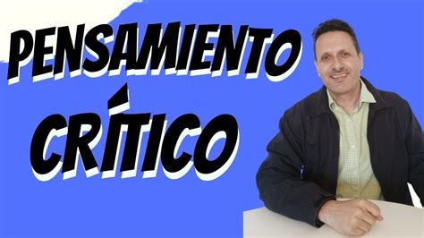 Pensamiento Cr Tico Qu Es Y C Mo Desarrollarlo Youtube