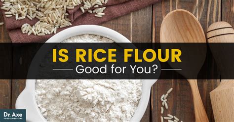 Is Rice Flour Good for You? Pros & Cons of Rice Flour Nutrition - Dr. Axe