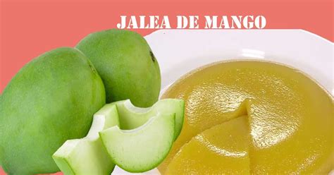 Conoce Como Realizar La Mejor Receta De Jalea De Mango Verde Venezolana